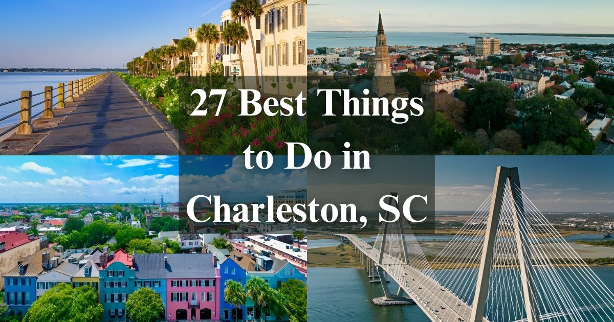 27 Best Things to Do in Charleston, SC