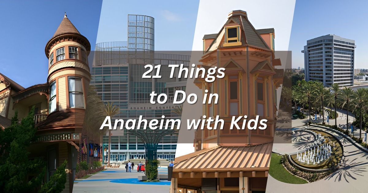 21 Things to Do in Anaheim with Kids