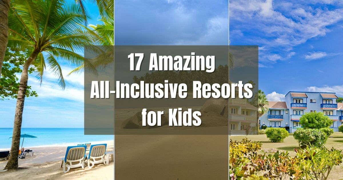 17 Amazing All-Inclusive Resorts for Kids