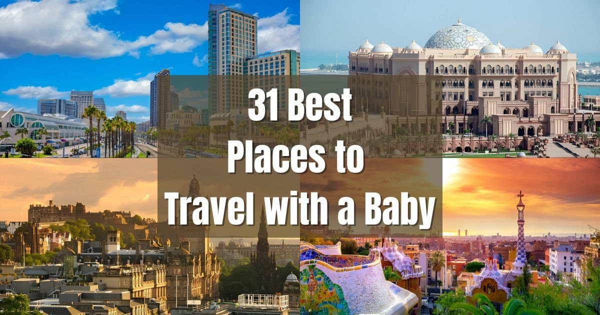 31 Best Places to Travel with a Baby