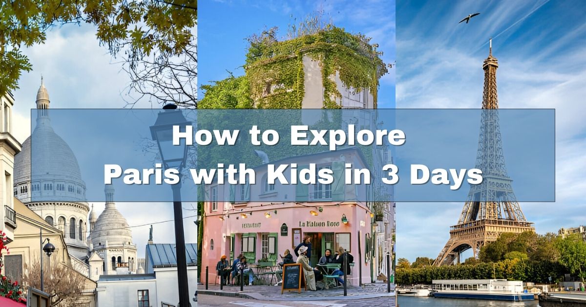 How to Explore Paris with Kids in 3 Days