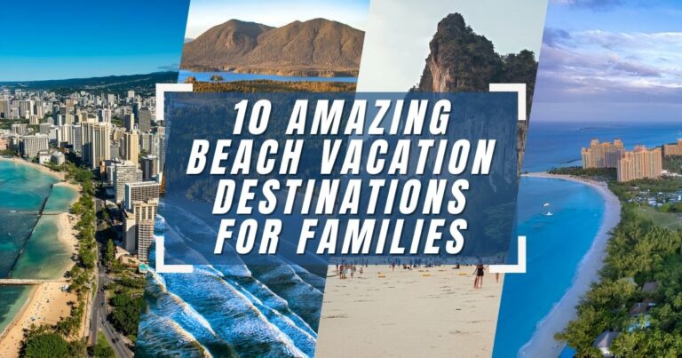 10 Amazing Beach Vacation Destinations for Families