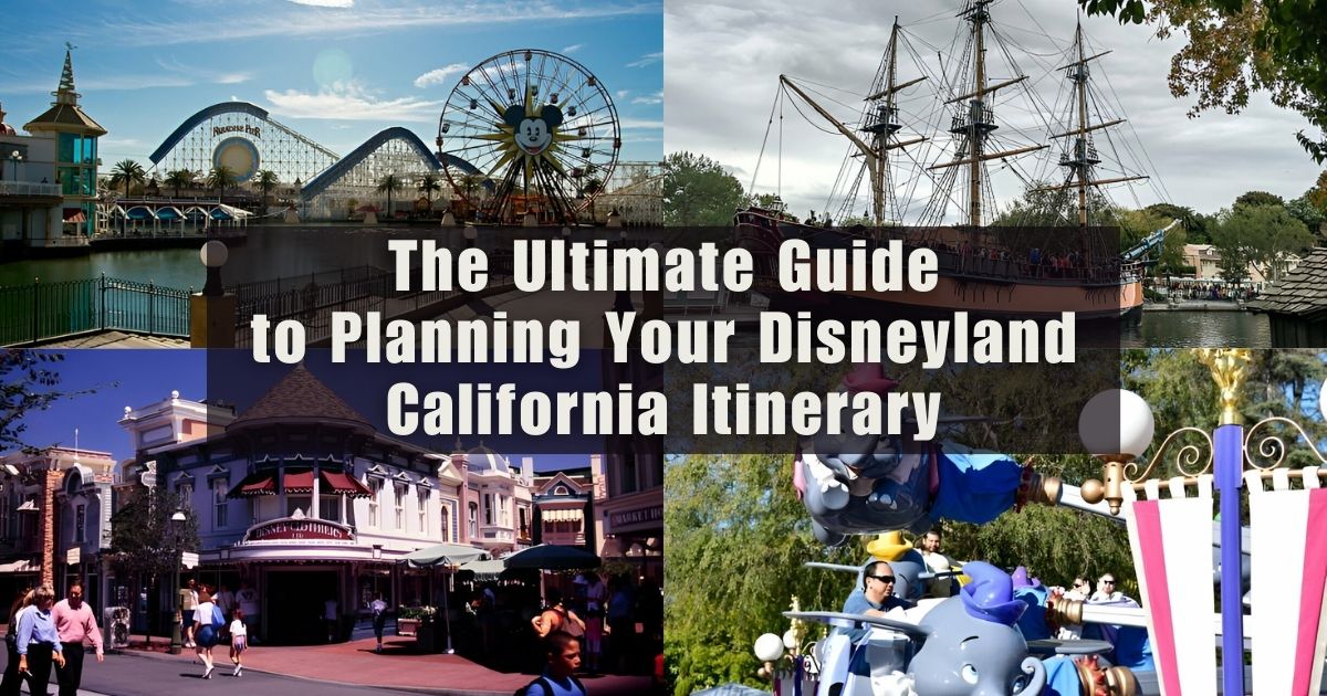 The Ultimate Guide to Planning Your Disneyland California Itinerary