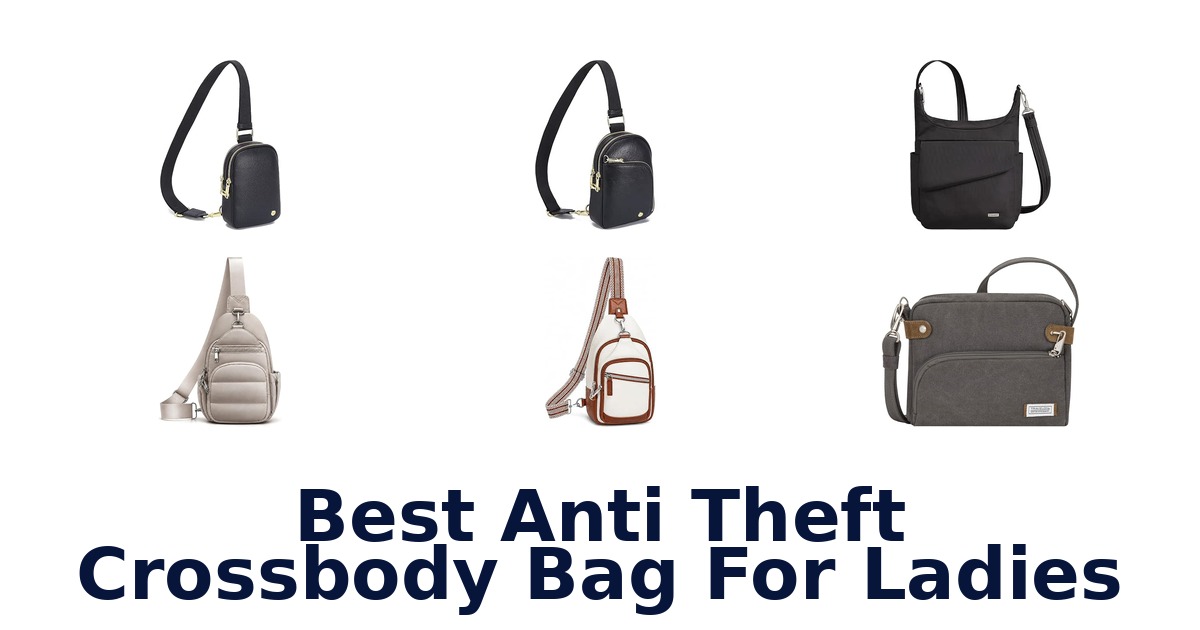Best Anti Theft Crossbody Bag For Ladies