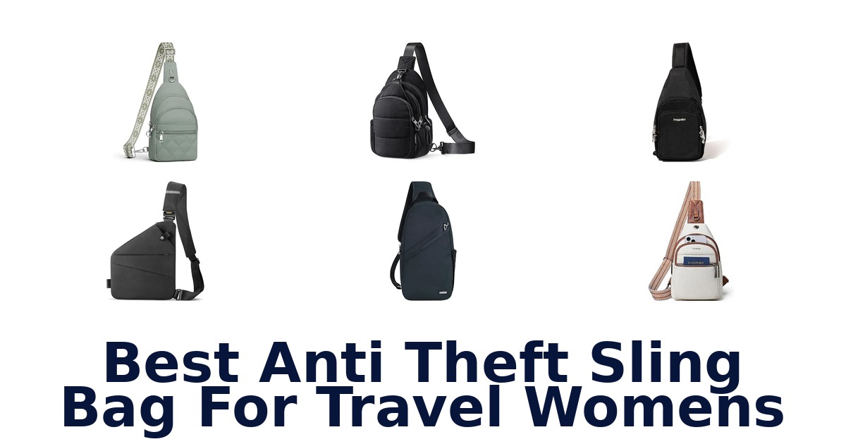 Best Anti Theft Sling Bag For Travel Womens