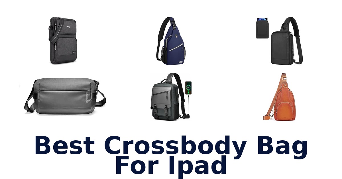 Best Crossbody Bag For iPad