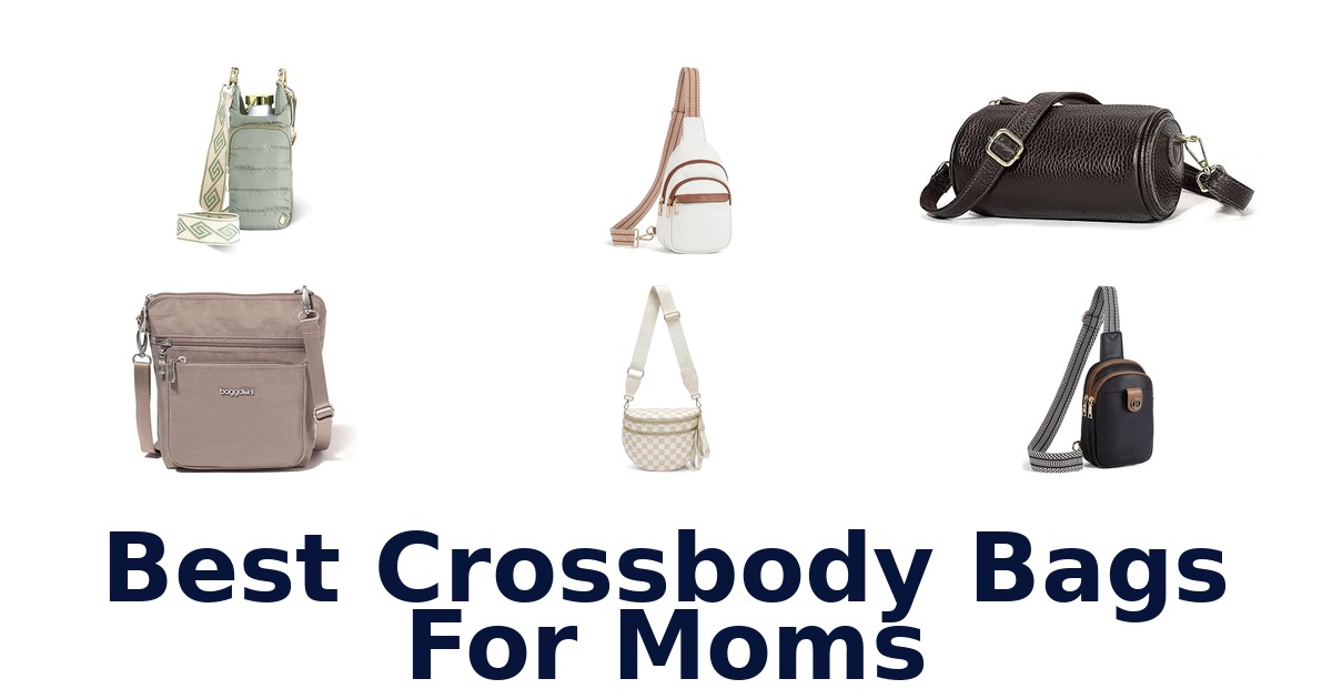 Best Crossbody Bags For Moms