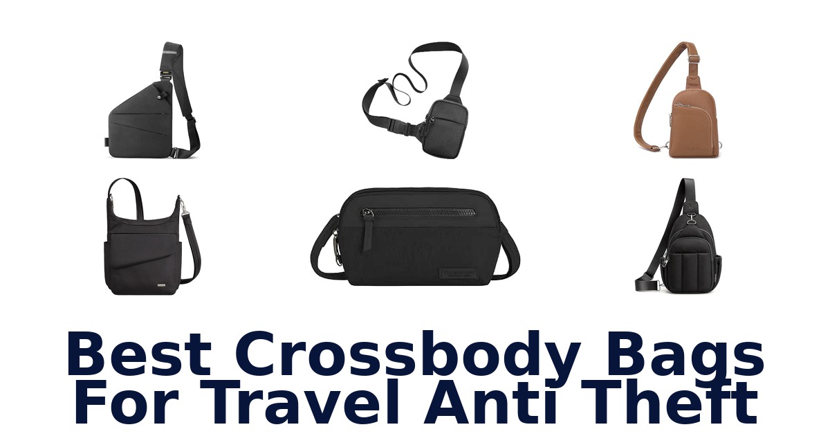 Best Crossbody Bags For Travel Anti Theft