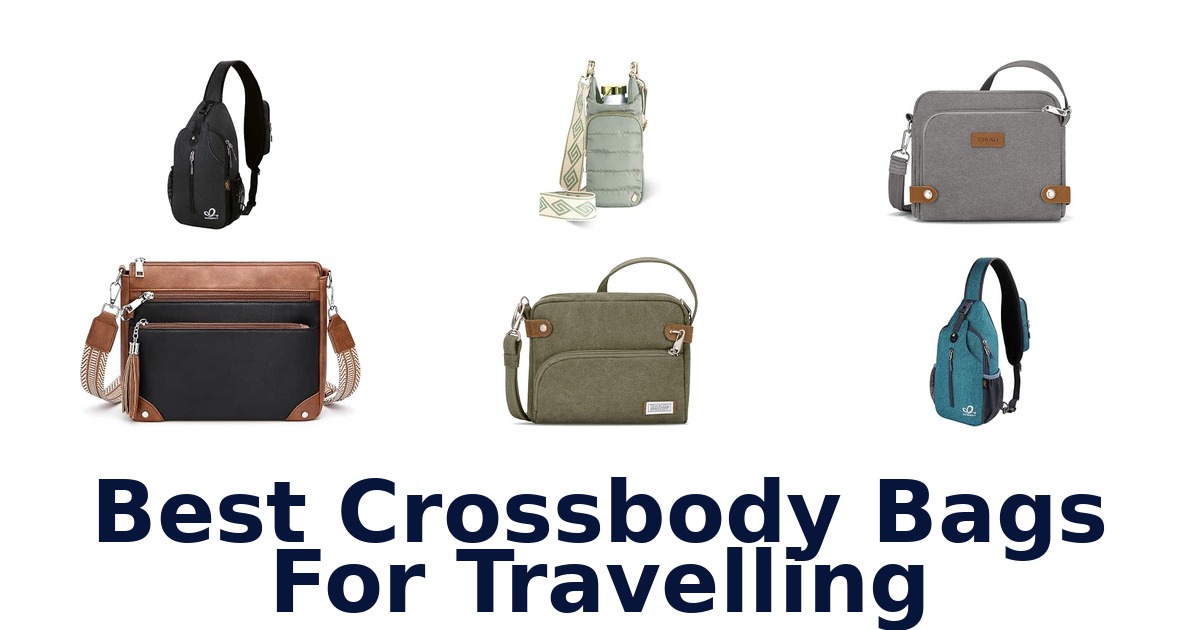 Best Crossbody Bags For Travelling