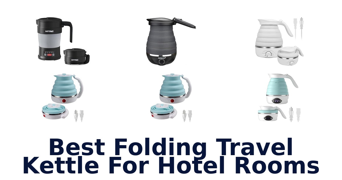 Best Folding Travel Kettle For Hotel Rooms