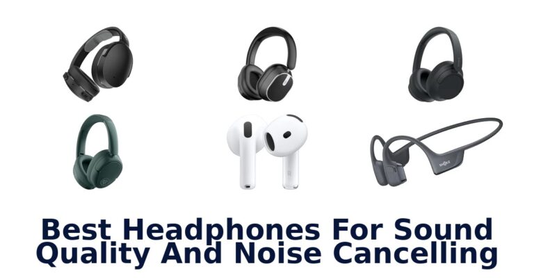 Best Headphones For Sound Quality And Noise Cancelling