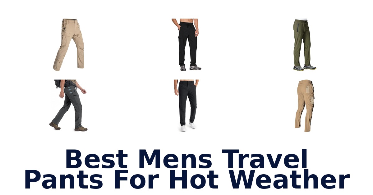 Best Mens Travel Pants For Hot Weather