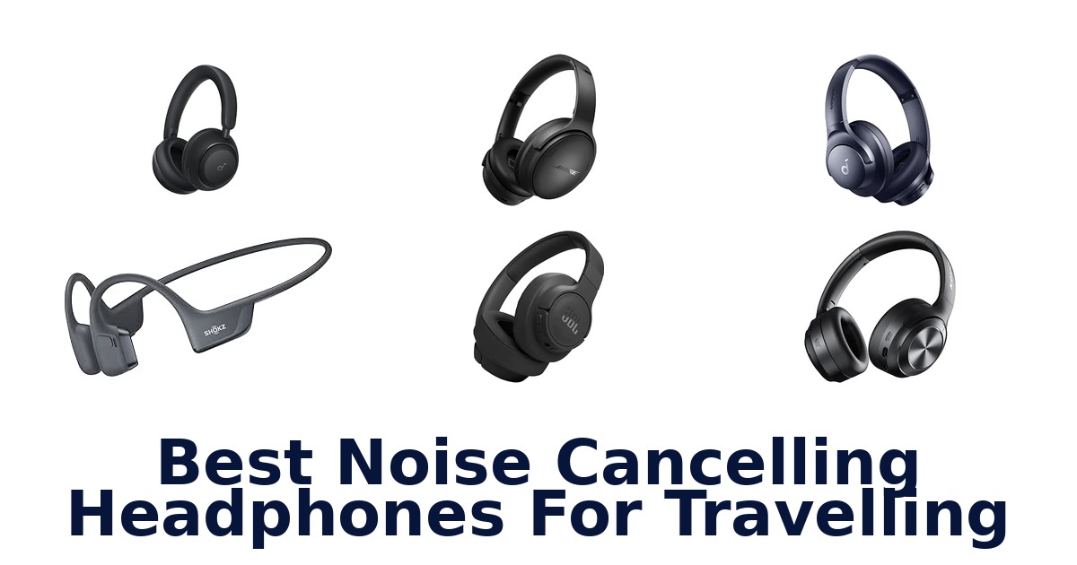Best Noise Cancelling Headphones For Travelling