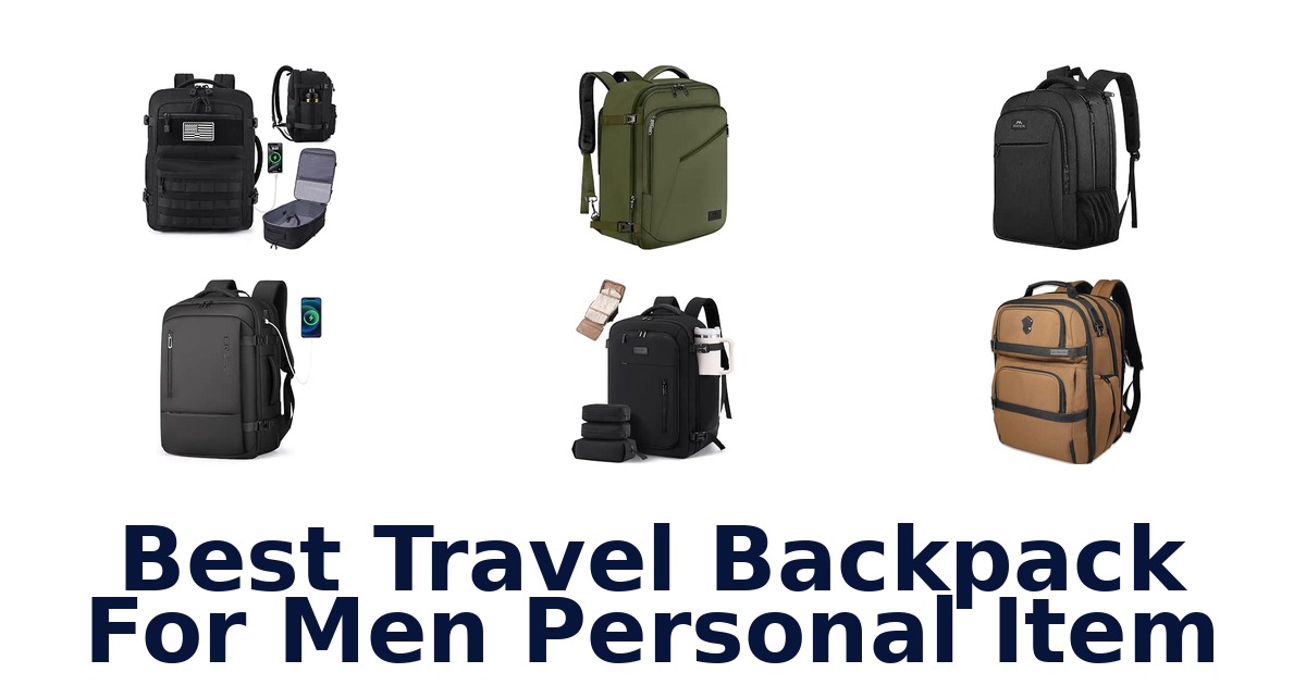 Best Travel Backpack For Men Personal Item