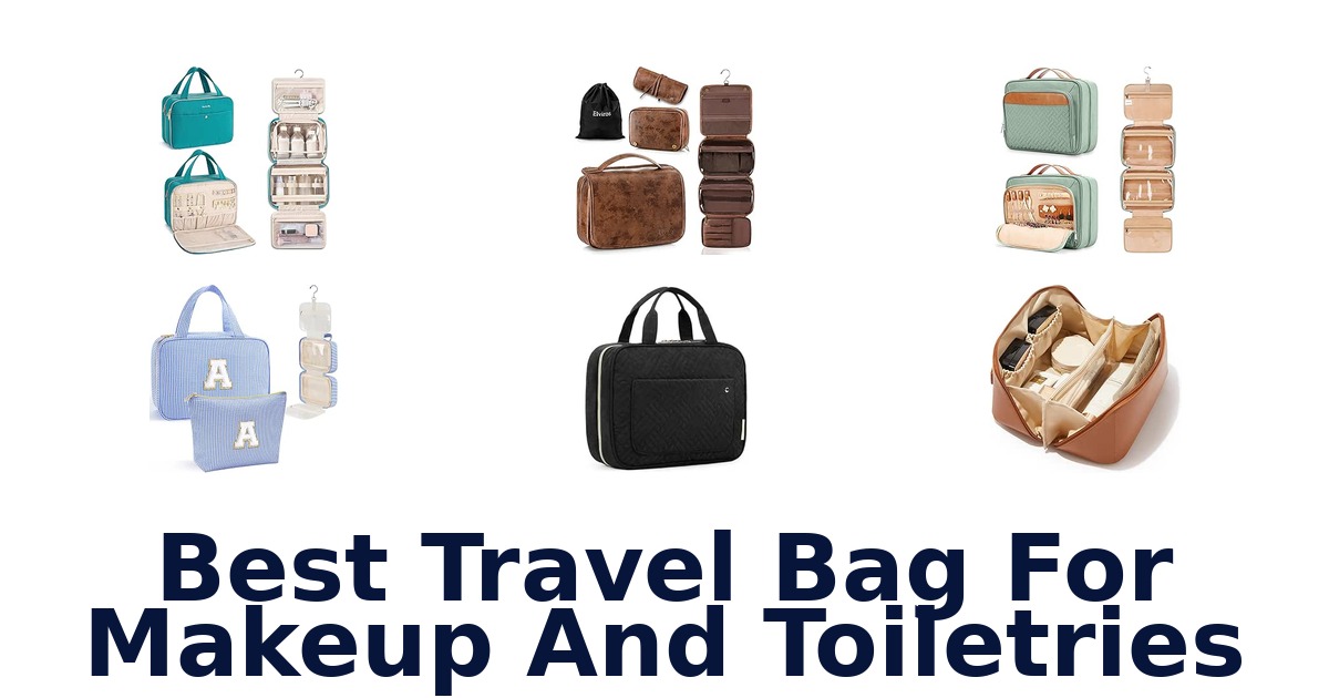 Best Travel Bag For Makeup And Toiletries