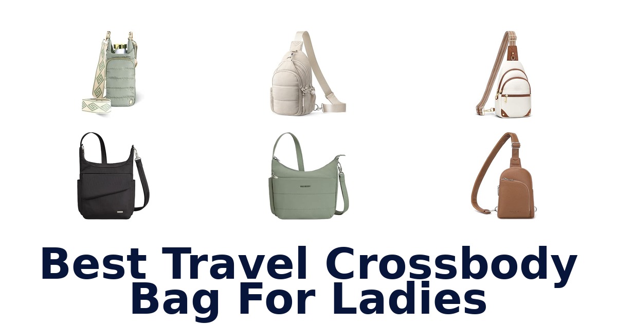 Best Travel Crossbody Bag For Ladies