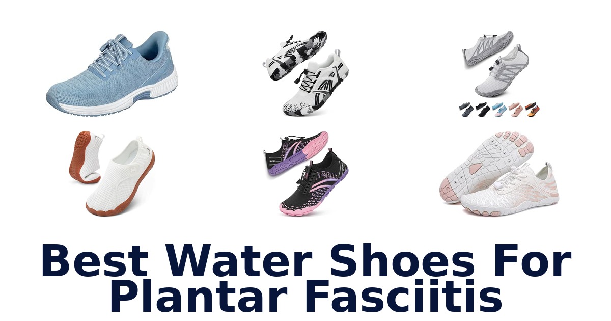 Best Water Shoes For Plantar Fasciitis