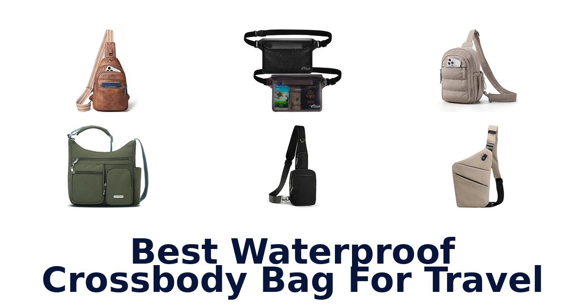 Best Waterproof Crossbody Bag For Travel