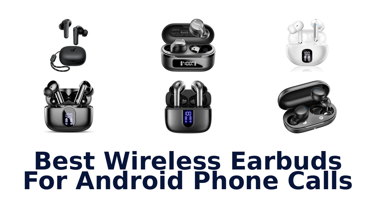 Best Wireless Earbuds For Android Phone Calls