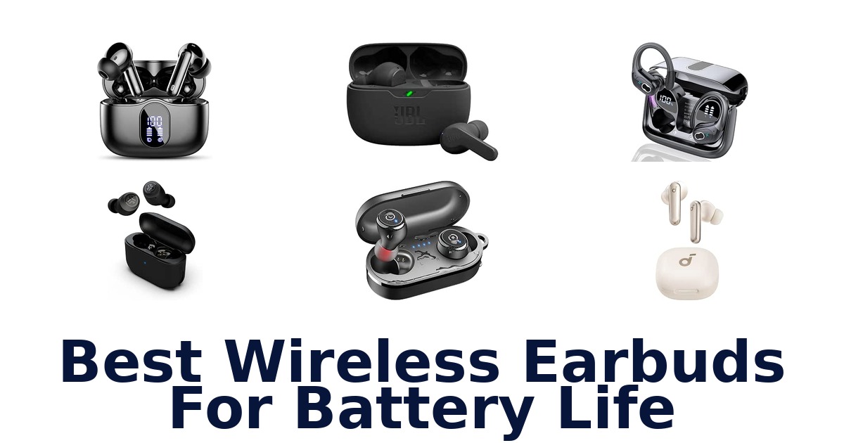 Best Wireless Earbuds For Battery Life