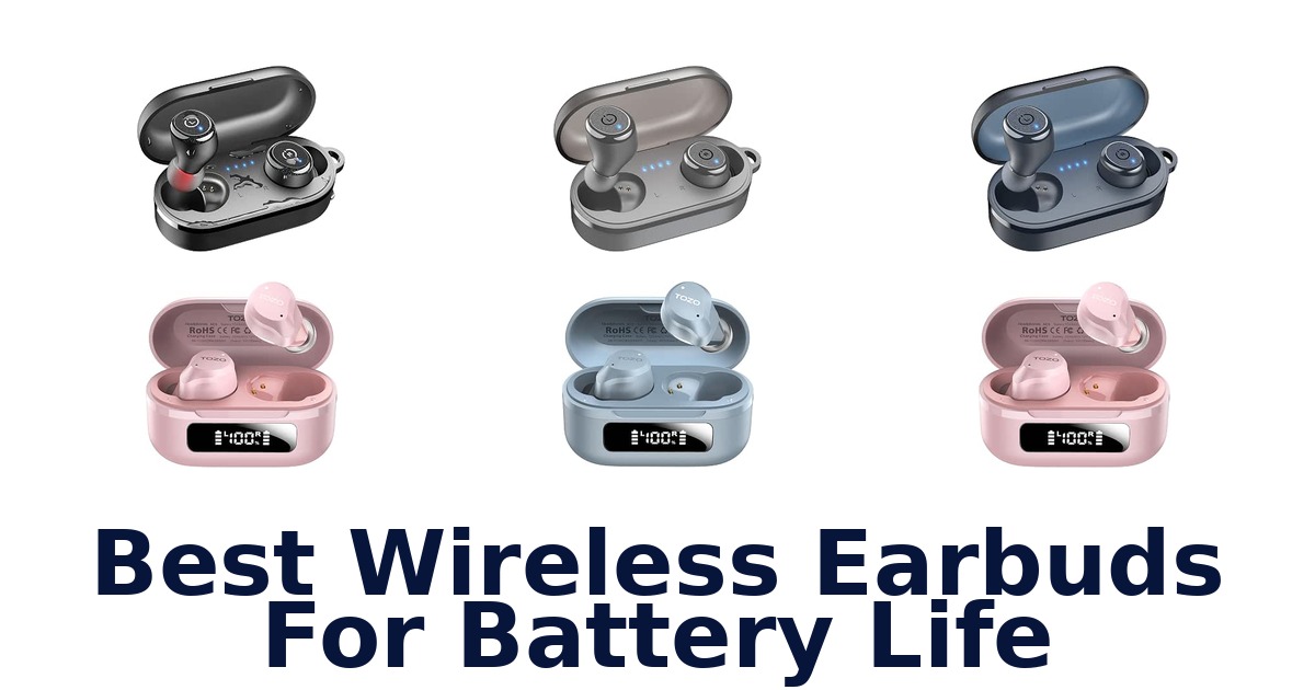 Best Wireless Earbuds For Battery Life