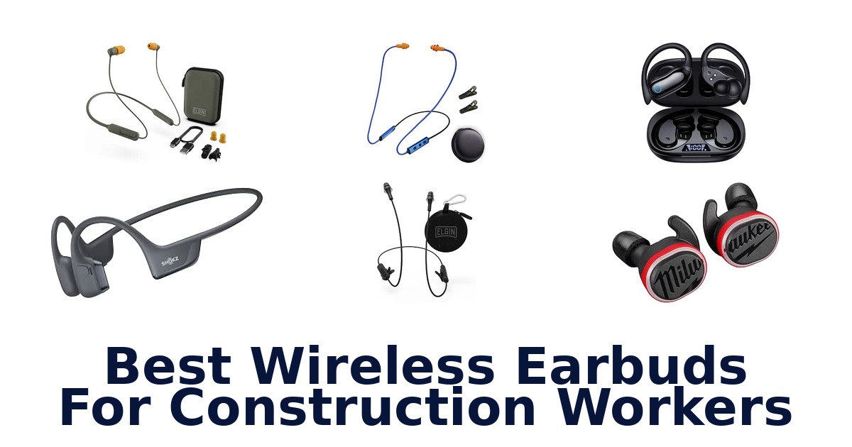 Best Wireless Earbuds For Construction Workers